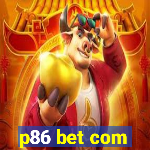 p86 bet com