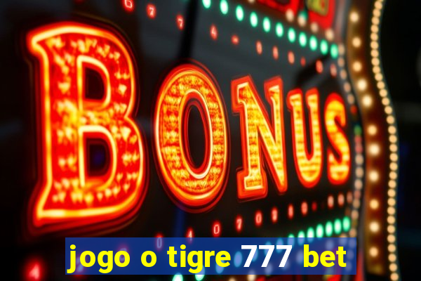 jogo o tigre 777 bet