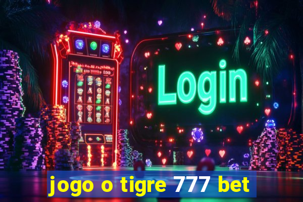 jogo o tigre 777 bet