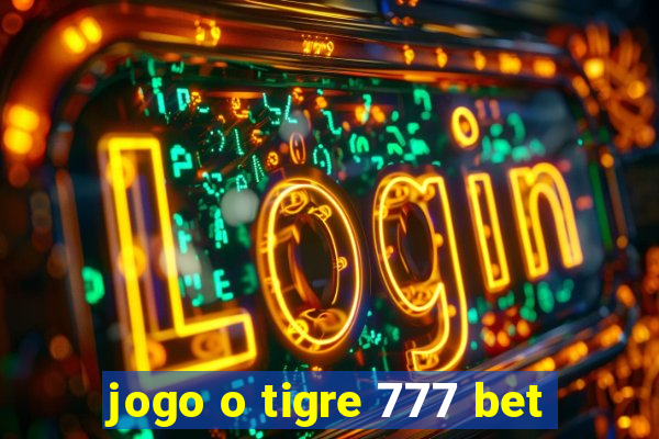 jogo o tigre 777 bet