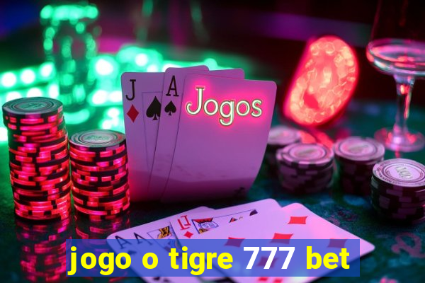 jogo o tigre 777 bet