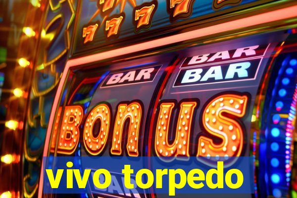 vivo torpedo