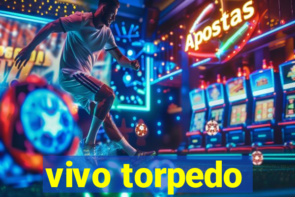 vivo torpedo