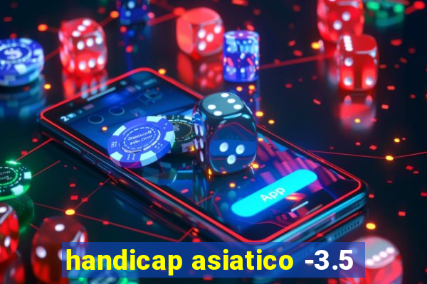 handicap asiatico -3.5