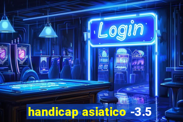 handicap asiatico -3.5