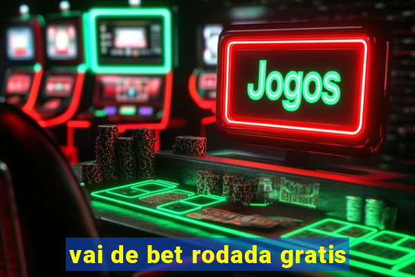 vai de bet rodada gratis