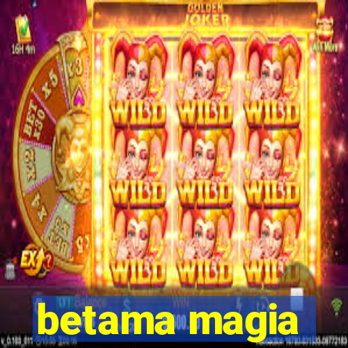betama magia