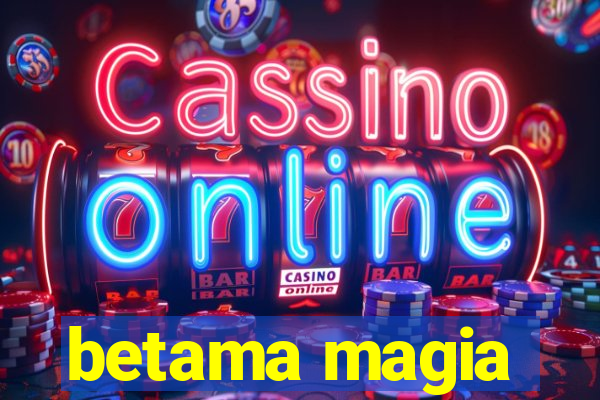 betama magia