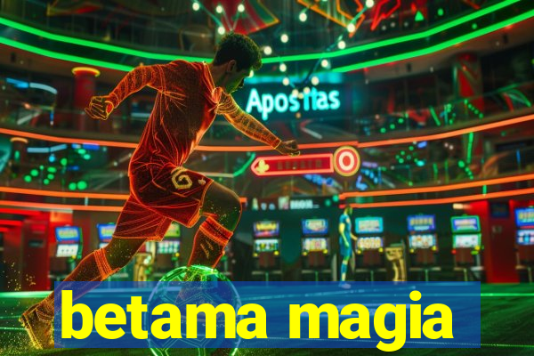 betama magia