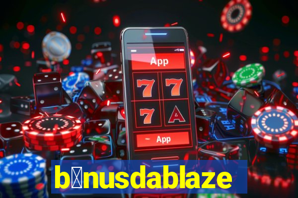 b么nusdablaze