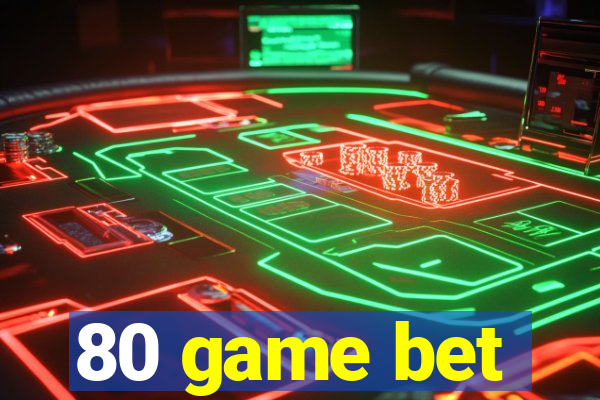 80 game bet