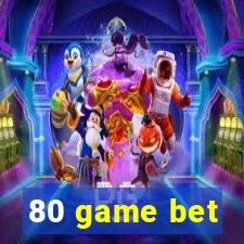 80 game bet