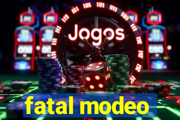 fatal modeo