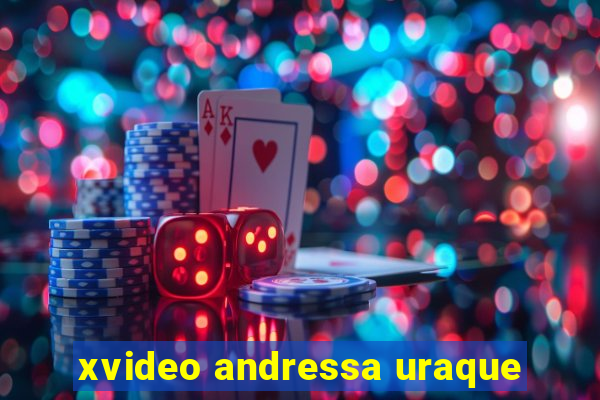 xvideo andressa uraque