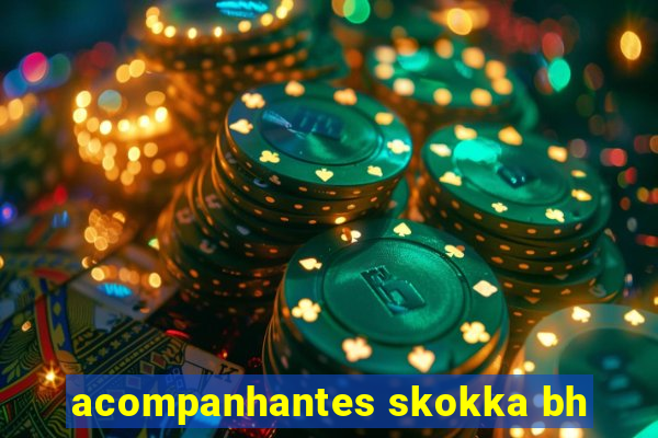 acompanhantes skokka bh