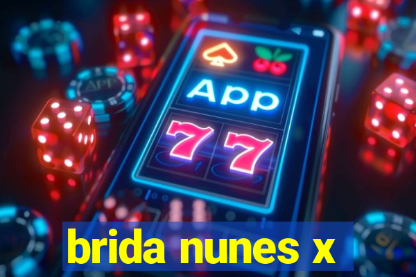 brida nunes x