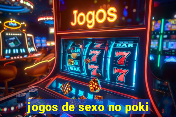 jogos de sexo no poki