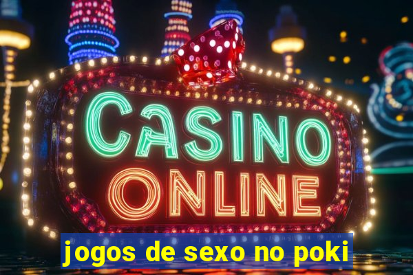 jogos de sexo no poki