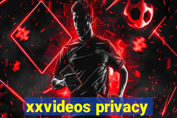 xxvideos privacy