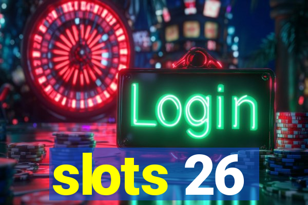 slots 26