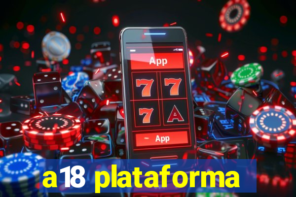 a18 plataforma