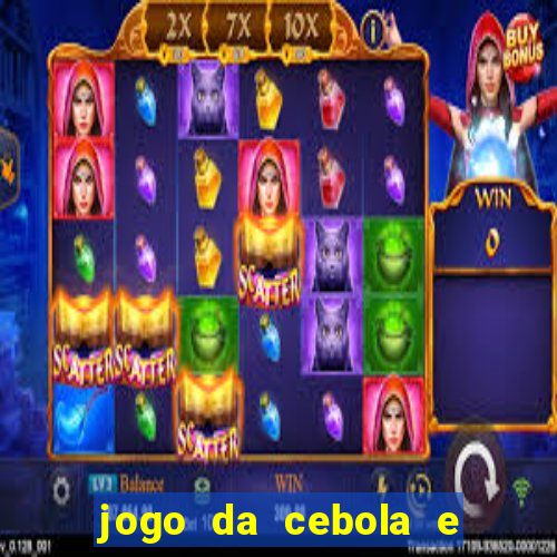jogo da cebola e da berinjela