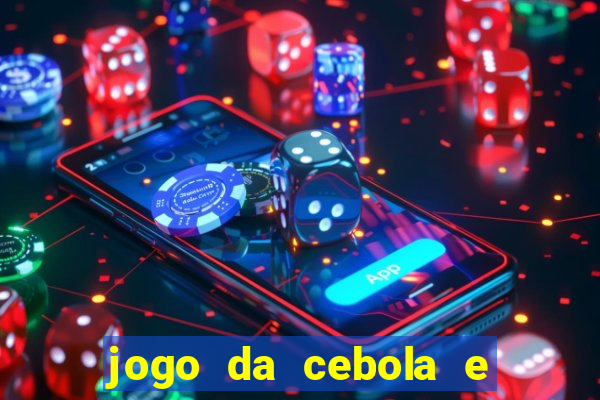 jogo da cebola e da berinjela