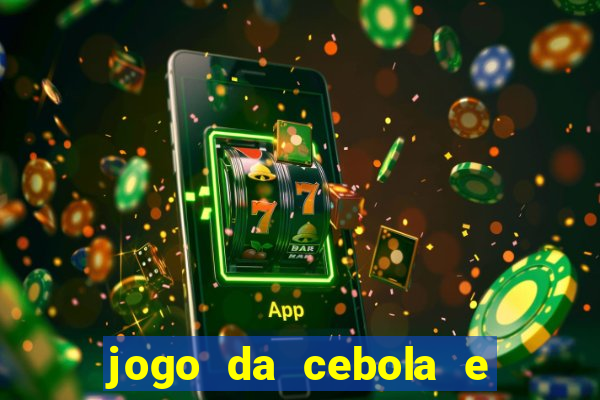 jogo da cebola e da berinjela