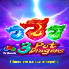 filmes em cartaz cinepolis