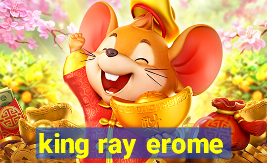 king ray erome