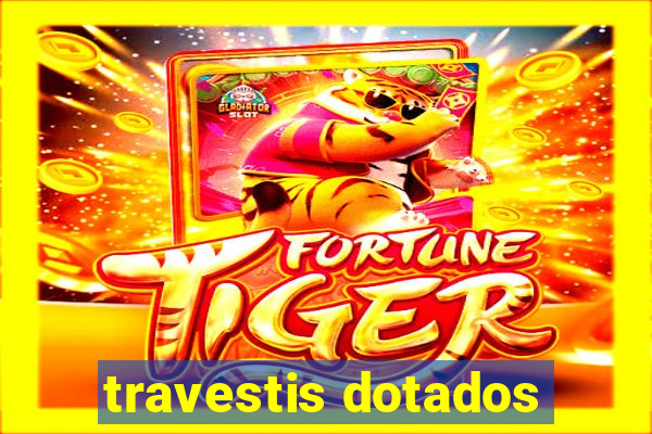 travestis dotados