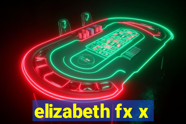elizabeth fx x