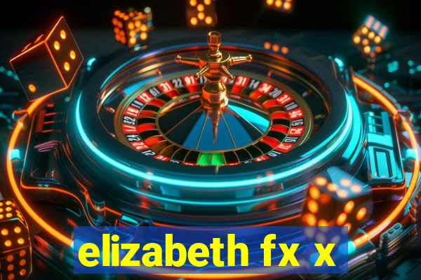 elizabeth fx x