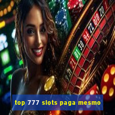 top 777 slots paga mesmo