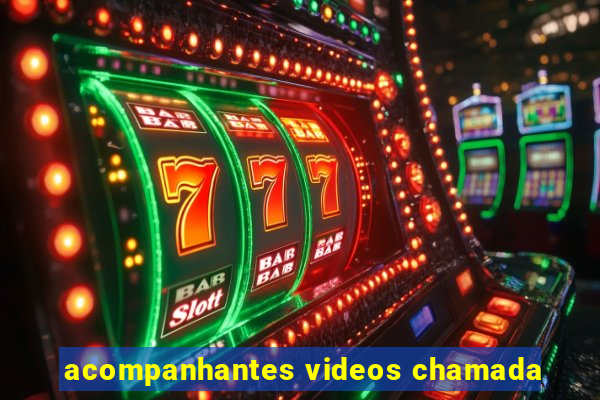 acompanhantes videos chamada