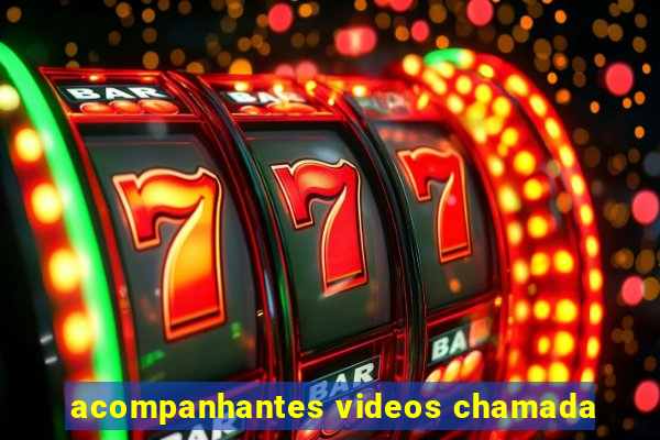 acompanhantes videos chamada