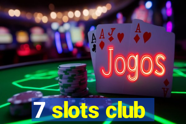 7 slots club