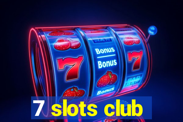 7 slots club