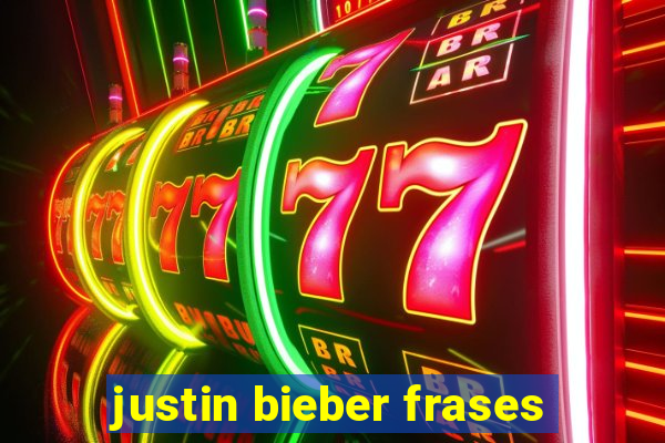 justin bieber frases