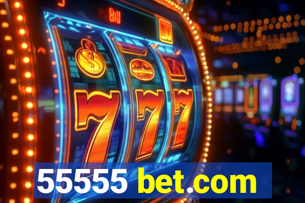 55555 bet.com