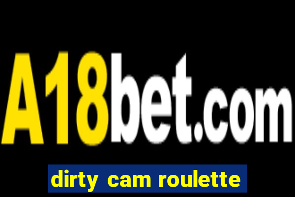 dirty cam roulette