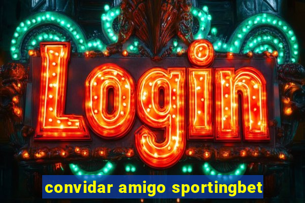 convidar amigo sportingbet