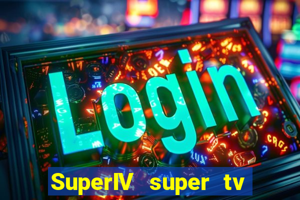 SuperIV super tv ao vivo super super