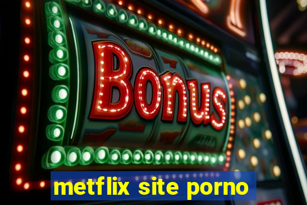 metflix site porno