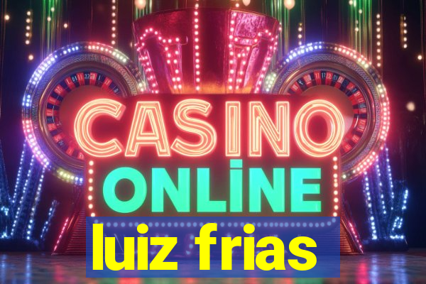luiz frias