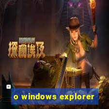 o windows explorer