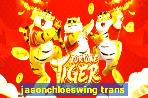 jasonchloeswing trans