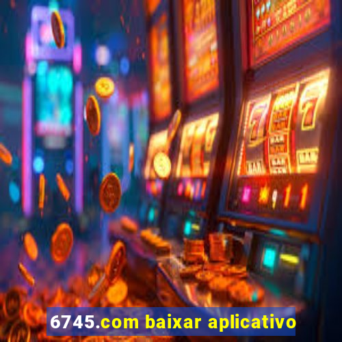 6745.com baixar aplicativo