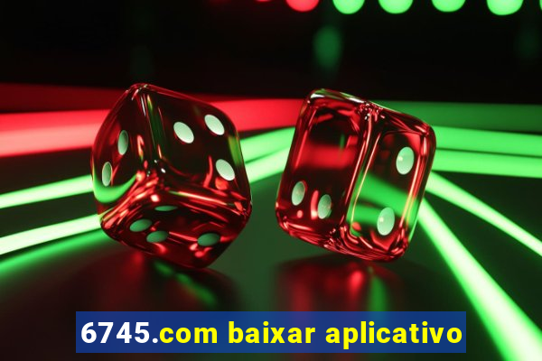6745.com baixar aplicativo