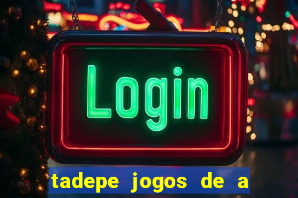 tadepe jogos de a  o